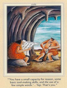 One caveman reads horoscope to another caveman. The caption reads; "'You have small capacity for reason, some basic tool-making skills, and the use of a few simple words' ...Yep. That's you"
